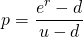 \begin{equation*}p = \frac{e^r-d}{u-d}\end{equation*}